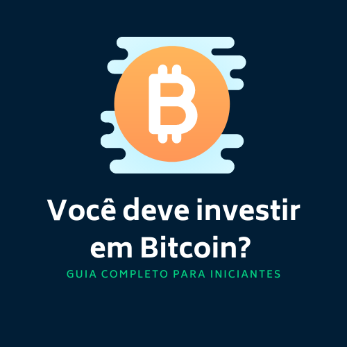 Voc Deve Investir Em Bitcoin Guia Completo Para Iniciantes