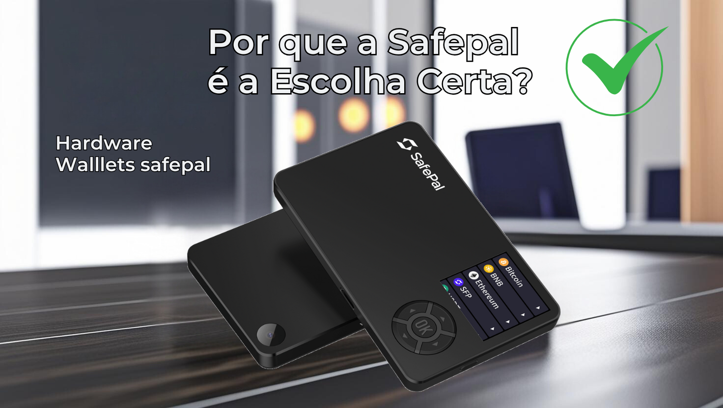 Por que a Safepal é a Escolha Certa?