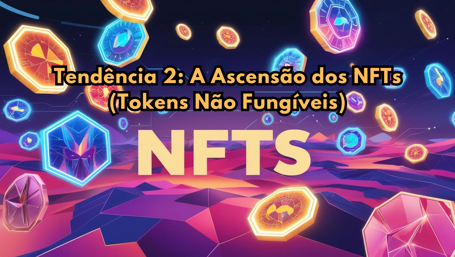 Tendência 2: A Ascensão dos NFTs (Tokens Não Fungíveis) -criptomoedas no comércio eletrônico
